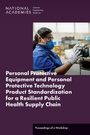 National Academies of Sciences Engineering and Medicine: Personal Protective Equipment and Personal Protective Technology Product Standardization for a Resilient Public Health Supply Chain, Buch