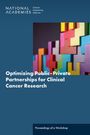 National Academies of Sciences Engineering and Medicine: Optimizing Public-Private Partnerships for Clinical Cancer Research, Buch