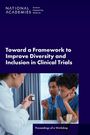 National Academies of Sciences Engineering and Medicine: Toward a Framework to Improve Diversity and Inclusion in Clinical Trials, Buch