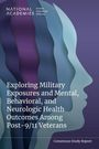 National Academies of Sciences Engineering and Medicine: Exploring Military Exposures and Mental, Behavioral, and Neurologic Health Outcomes Among Post-9/11 Veterans, Buch