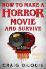 Craig Dilouie: How to Make a Horror Movie and Survive, Buch