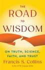 Francis S Collins: The Road to Wisdom, Buch