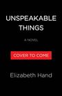 Text: "UNSPEAKABLE THINGS", "A NOVEL", "COVER TO COME", "Elizabeth Hand". Schwarzer Hintergrund, rotes Feld.