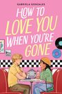 Gabriela Gonzales: How to Love You When You're Gone, Buch