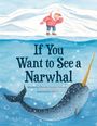 “If You Want to See a Narwhal.” Illustration: Ein Kind in Winterjacke auf Eis, ein Narwal schwimmt im Wasser darunter.