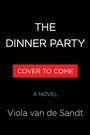 Text auf schwarzem Hintergrund: "THE DINNER PARTY", "COVER TO COME", "A NOVEL", "Viola van de Sandt".