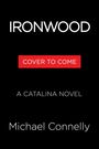 Text: "IRONWOOD", "COVER TO COME", "A CATALINA NOVEL", "Michael Connelly". Schwarzer Hintergrund, rote Box.