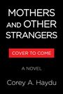 Text: "MOTHERS AND OTHER STRANGERS", "COVER TO COME", "A NOVEL", "Corey A. Haydu". Schwarzer Hintergrund.