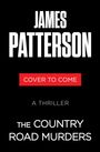 Text in Weiß und Rot: "James Patterson", "Cover To Come", "A Thriller", "The Country Road Murders." Schwarzer Hintergrund.