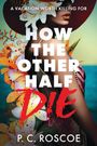 P C Roscoe: How the Other Half Die, Buch