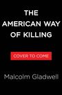 Der Text in Weiß auf Schwarz lautet: "THE AMERICAN WAY OF KILLING". Mittig in Rot: "COVER TO COME". Unten: "Malcolm Gladwell".
