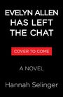 Text in weiß: "EVELYN ALLEN HAS LEFT THE CHAT." Roter Kasten: "COVER TO COME." Darunter: "A NOVEL" und "Hannah Selinger."