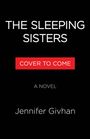 Text: "THE SLEEPING SISTERS", "COVER TO COME", "A NOVEL", "Jennifer Givhan". Schwarzer Hintergrund, rote Box.