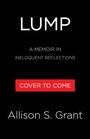 Text: "LUMP", "A Memoir in Ineloquent Reflections", "COVER TO COME", "Allison S. Grant". Schwarzer Hintergrund, rotes Element.