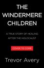 Text: "THE WINDERMERE CHILDREN", "A TRUE STORY OF HEALING AFTER THE HOLOCAUST", "COVER TO COME", "Trevor Avery". Schwarzer Hintergrund.