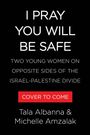 Text: "I PRAY YOU WILL BE SAFE. TWO YOUNG WOMEN ON OPPOSITE SIDES OF THE ISRAEL-PALESTINE DIVIDE. COVER TO COME. Tala Albanna & Michelle Amzalak." Schwarzer Hintergrund.