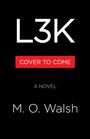 Text: L3K, COVER TO COME, A NOVEL, M. O. Walsh. Schwarzer Hintergrund, rotes Textfeld.