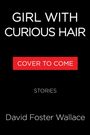 Oben: "GIRL WITH CURIOUS HAIR". Mitte: "COVER TO COME" in Rot. Unten: "STORIES" und "David Foster Wallace".