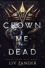 „Crown Me Dead: Heartstring Duet Book 1“ von Liv Zander. Ein Schädel mit Krone und Schlange, düsterer Hintergrund.