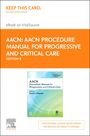 : Aacn Procedure Manual for Progressive and Critical Care - Elsevier eBook on Vitalsource (Retail Access Card), Buch
