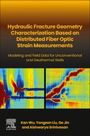 Kan Wu: Hydraulic Fracture Geometry Characterization Based on Distributed Fiber Optic Strain Measurements, Buch