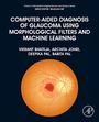 Vikrant Bhateja: Computer-Aided Diagnosis of Glaucoma Using Morphological Filters and Machine Learning, Buch