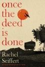 Rachel Seiffert: Once the Deed Is Done, Buch