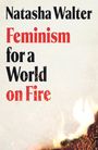 Text: "Natasha Walter Feminism for a World on Fire." Hintergrund: Funken und Flammen, dynamisch und energiegeladen.