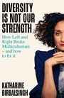 "DIVERSITY IS NOT OUR STRENGTH. How Left and Right Broke Multiculturalism – and how to fix it. KATHARINE BIRBALSINGH." Porträt einer Frau.