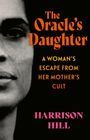 „The Oracle’s Daughter: A Woman’s Escape from Her Mother’s Cult“ von Harrison Hill. Halbporträt eines Gesichts links.