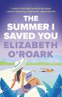 Elizabeth O'Roark: The Summer I Saved You, Buch