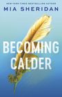 Mia Sheridan: Becoming Calder, Buch