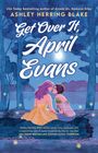 Ashley Herring Blake: Get Over It, April Evans, Buch