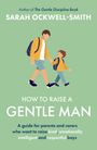 Sarah Ockwell-Smith: How to Raise a Gentle Man, Buch
