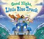 Alice Schertle: Good Night, Little Blue Truck Board Book, Buch