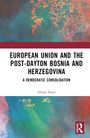 Adnan Seyaz: The European Union and Post-Dayton Bosnia and Herzegovina, Buch