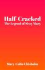 Mary-Colin Chisholm: Half-Cracked: The Legend of Sissy Mary, Buch
