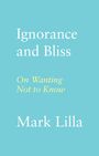 Mark Lilla: Ignorance and Bliss, Buch