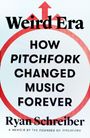 "Weird Era: HOW PITCHFORK CHANGED MUSIC FOREVER, Ryan Schreiber" in schwarzer Schrift, rote Kreise und Pfeile.