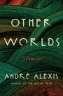 André Alexis: Other Worlds, Buch