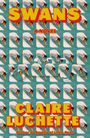 Text: "SWANS A NOVEL CLAIRE LUCHETTE Author of Agatha of Little Neon." Hintergrund: Wiederholendes Schwanmotiv.