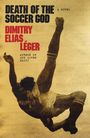Dimitry Elias Léger: Death of the Soccer God, Buch