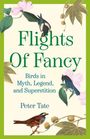 "Flights Of Fancy. Birds in Myth, Legend, and Superstition. Peter Tate." Illustrierte Vögel und Blätter auf hellem Hintergrund.