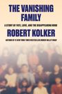 Titel: THE VANISHING FAMILY. Untertitel: A STORY OF FATE, LOVE, AND THE DISAPPEARING MIND. 
Autor: ROBERT KOLKER. 
Verschwommenes Foto im Hintergrund.