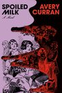 Avery Curran: Spoiled Milk, Buch