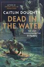 Caitlin Doughty, Dead in the Water: The Lost Passengers of the Titanic. Illustration: Skelett in Umhang über sinkendem Schiff.