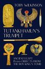 TOBY WILKINSON, TUTANKHAMUN'S TRUMPET, ANCIENT EGYPT IN 100 OBJECTS FROM THE BOY KING'S TOMB. Ägyptische Artefakte.