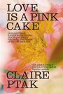 Claire Ptak: Love Is a Pink Cake, Buch