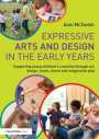 Anni McTavish (Early Years and Creative Arts Consultant, UK): Expressive Arts and Design in the Early Years, Buch