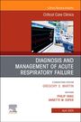 : Diagnosis and Management of Acute Respiratory Failure, an Issue of Critical Care Clinics, Buch